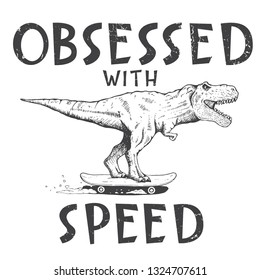 Obsessed with speed.Tyrannosaur rides on skateboard.Prints design for t-shirts.Vector image