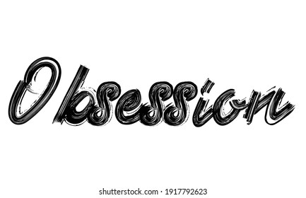 Obsession Typography frase manuscrita Brush font Black Text dibujado como ilustración decorativa letra sobre el fondo blanco para los dichos