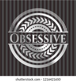 Obsessive silvery badge