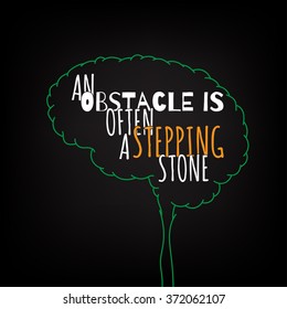 an obstacle is often a stepping stone motivation clever ideas in the brain poster. Text lettering of an inspirational saying. Quote Typographical Poster Template, vector design