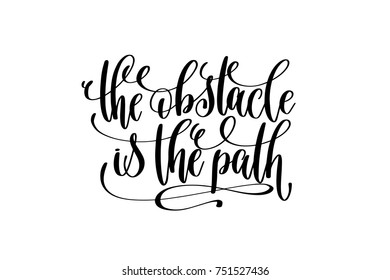 the obstacle is the path black and white hand lettering positive quote, motivation and inspiration phrase to poster, t-shirt design or greeting card, calligraphy vector illustration