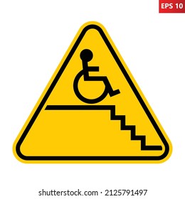 Obstacle for wheelchair warning sign. Vector illustration of yellow triangle sign with wheelchair in front of stairs down. Stress for handicapped. Caution symbol. Risk of accident. Steep stairs.
