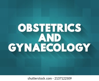 Obstetrics And Gynaecology - Medical Specialties That Focus On Two Different Aspects Of The Female Reproductive System, Text Concept Background