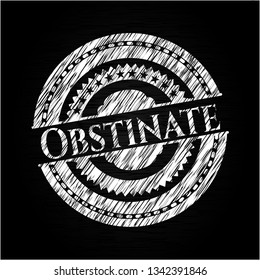 Obstinate chalkboard emblem written on a blackboard