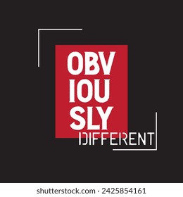 Obviously Different - Typography graphic print , Abstract fashion drawing and creative design for t-shirts, mugs, graphic tee, sweatshirt, cases, etc. Illustration in modern style for clothes.