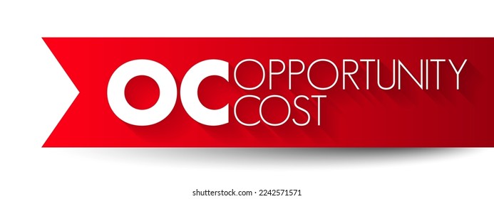 OC Opportunity Cost - loss of value or benefit that would be incurred by engaging in that activity, relative to engaging in an alternative activity, acronym text concept background