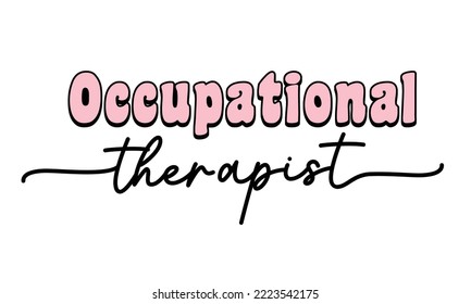 Occupational Therapist quote retro groovy typography sublimation SVG on white background svg