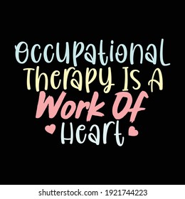 Occupational Therapy Is A Work Of Heart, Typography Lettering Design, Printing For T shirt, Banner, Poster, Mug Etc