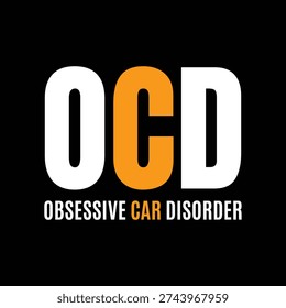 OCD Obsessive Car Disorder Funny Automotive Typography Design. Car Lover Quote for T-shirt and Garage Wall Art