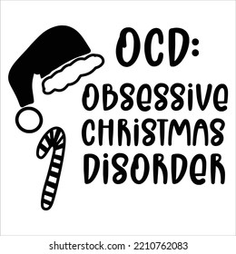 OCD Obsessive Christmas Disorder Merry Christmas Shirt Print Template, Funny Xmas Shirt Design, Santa Claus Funny Quotes Typography Design