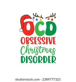 OCD Obsessive Christmas Disorder . Christmas T-shirt design, Posters, Greeting Cards, Textiles, and Sticker Vector Illustration Design