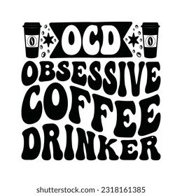  OCD Obsessive coffee drinker- Coffee Typography T-shirt design