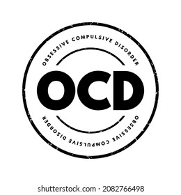 OCD Obsessive Compulsive Disorder - mental and behavioral disorder in which an individual has intrusive thoughts and feels the need to perform certain routines repeatedly, acronym text stamp