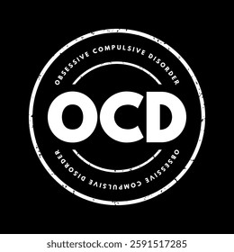 OCD Obsessive Compulsive Disorder - mental and behavioral disorder in which an individual has intrusive thoughts and feels the need to perform certain routines repeatedly, acronym text stamp