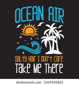Ocean Air Salty Hair I don't Care Take Me There Beach Lover T-Shirt svg