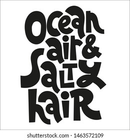 Ocean air, salty hair. Funny slogan about vacation. Sketch quote, phrase on white background. Unique hand lettering and custom typography for your design. 