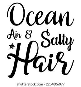 ocean air and salty hair t-shirt print template, typography design for shirt, mug, iron, glass, sticker, hoodie, pillow, phone case, etc, perfect design of mothers day fathers day valentine day