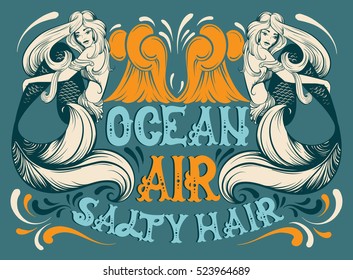 Ocean air salty hair. Vector quote typographical background with fairy hand written font and illustration of mermaid. Template for postcard, banner, poster, print for t-shirt.