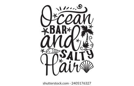 Ocean Bar And Salty Hair- Summer t- shirt design, Hand drawn lettering phrase, Illustration for prints on bags, posters, cards, eps, Files for Cutting Vector illustration Template.