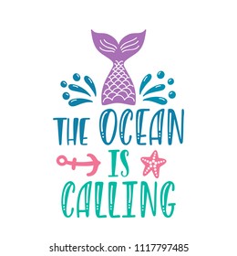 The ocean is calling. Inspirational quote about summer. Modern calligraphy phrase with hand drawn mermaid tail, anchor, splash. Vector illustration isolated for print and poster. Typography design.