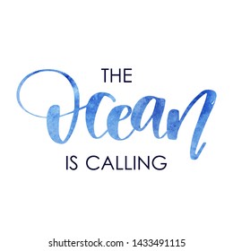 The ocean is calling. Inspirational quote. Modern calligraphy text phrase. Hand lettering design element. Ink brush paint. Vector illustration.