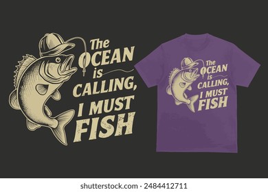 The Ocean is Calling, I Must Fish, T-shirt design