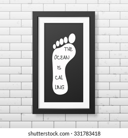 The ocean is calling - Typographical background in realistic square black frame on the brick wall background. Vector EPS10 illustration. 
