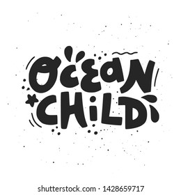 Ocean child hand drawn vector lettering. Print, typography design.