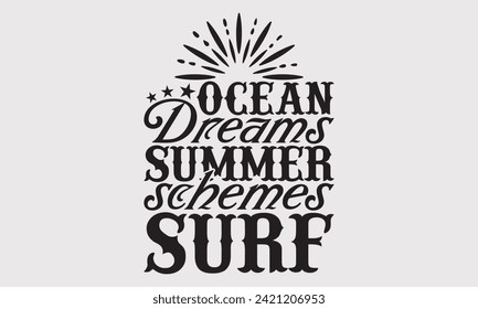 Ocean Dreams Summer Schemes Surf -Summer Season, Surfing Hobbies T-Shirt Designs, It's Never Too Late To Start Something New, Calligraphy Motivational Good Quotes, For Poster, Templates, Wall.