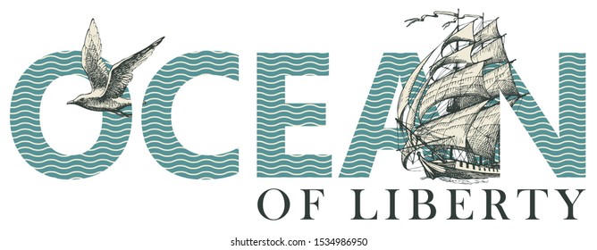 Ocean of liberty, lettering for t-shirt design, logo, badge, icon, invitation, card, banner. Vector illustration with inscription, sailing ship and Seagull. Design element for World Ocean day