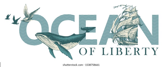 Ocean of liberty, lettering for t-shirt design, logo, badge, icon, invitation, card, banner, design element. Vector illustration with inscription, sailing ship, Seagulls and big hand-drawn whale.