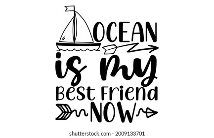 Ocean is my best friend now- Scuba Diving t shirts design, Hand drawn lettering phrase, Calligraphy t shirt design, Isolated on white background, svg Files for Cutting Cricut and Silhouette, EPS 10