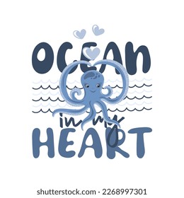 Ocean in my heart. Funny quote about summer time with funny octopus. Motivational print for poster, textile, card. Vector illustration