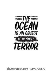The ocean is an object of no smell terror.Hand drawn typography poster design. Premium Vector.