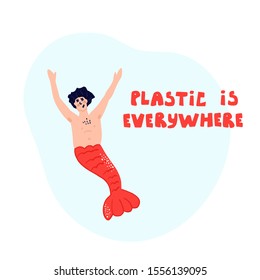 Ocean plastic pollution concept. Dead merman. Plastic is Everywhere - cute handrawn lettering