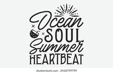 Ocean Soul Summer Heartbeat -Summer Season Surfing Hobbies T-Shirt Designs, Take Your Dreams Seriously, It's Never Too Late To Start Something New, Calligraphy Motivational Good Quotes, For Poster.