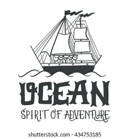 Ocean. Spirit of adventure. Hand drawn nautical vintage label with a sailng yacht and lettering. This illustration can be used as a print on T-shirts and bags.