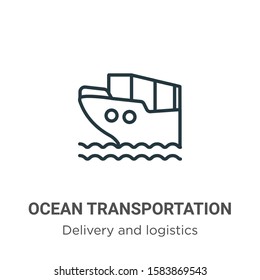 Ocean transportation outline vector icon. Thin line black ocean transportation icon, flat vector simple element illustration from editable delivery and logistics concept isolated on white background