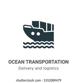 Ocean transportation vector icon on white background. Flat vector ocean transportation icon symbol sign from modern delivery and logistics collection for mobile concept and web apps design.