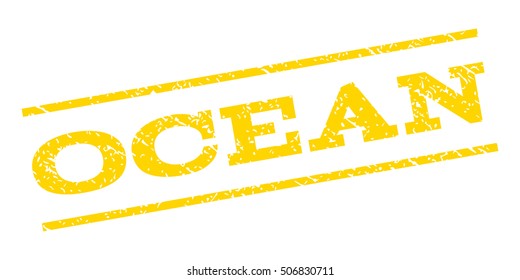 Ocean watermark stamp. Text caption between parallel lines with grunge design style. Rubber seal stamp with dust texture. Vector yellow color ink imprint on a white background.