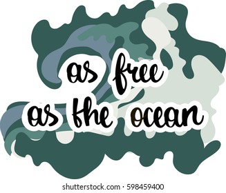 Ocean wave with hand drawn calligraphy vector illustration. Text - '' as free as the ocean''
