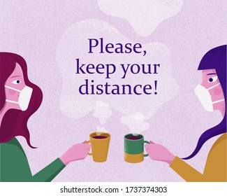 ocial distancing banner with two beautiful woman in mask drinking tea or coffee with place for text. Grain texture colorful vector illustration. Keep your distance. Side view face.