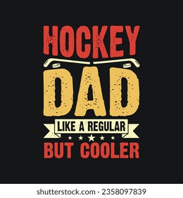 ockey Dad Like A Regular Dad But Cooler. Hockey T-Shirt design, Vector graphics, typographic posters, or banner. 