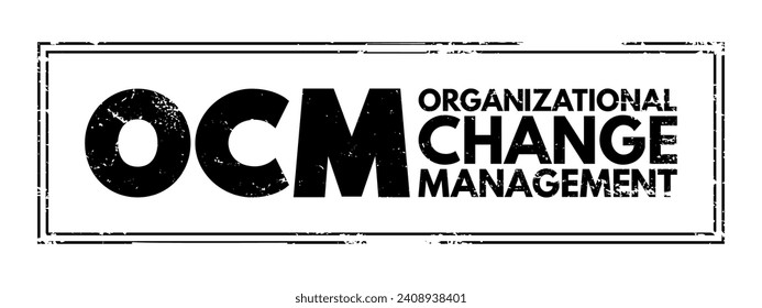 OCM - Organizational Change Management is a framework for managing the effect of new business processes, acronym text concept stamp