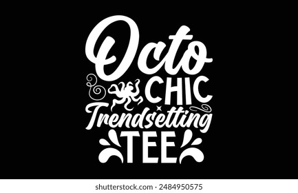 Octo Chic Trendsetting Tee- Octopus t- shirt design, Hand drawn lettering phrase isolated on black background. Illustration for prints and bags, posters, cards, Vector illustration Template.