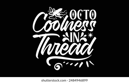 Octo Coolness in Thread- Octopus t- shirt design, Hand drawn lettering phrase for Cutting Machine, Silhouette Cameo, Cricut, greeting card template with typography text