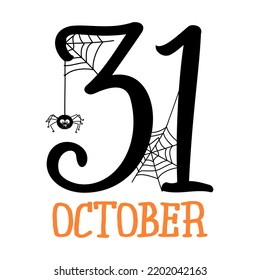 October 31 - halloween quote on white background with cute spider. Good for t-shirt, mug, scrap booking, gift, printing press. Holiday quotes.