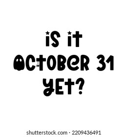 Is it october 31 yet - groovy vector Halloween quote with spider, ghost and cobweb. Trendy spooky saying for Halloween design, fall decorations, prints. Vector illustration isolated on white