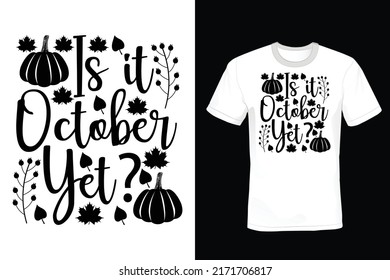 Is It October Yet? Fall, Autumn T shirt design, vintage, typography