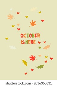 October Is Here - Autumn seasonal background. Hand lettering, illustration with falling leaves and heart shapes